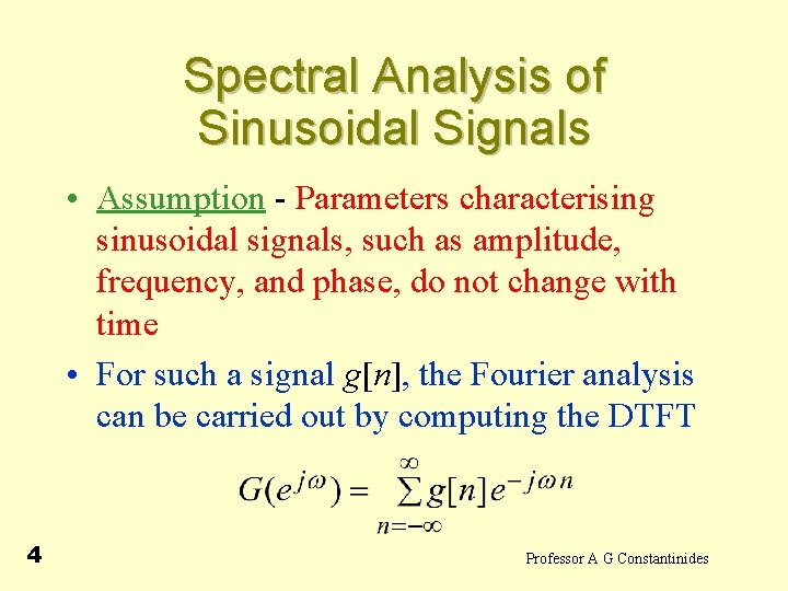 Spectral Analysis of Sinusoidal Signals • Assumption - Parameters characterising sinusoidal signals, such as