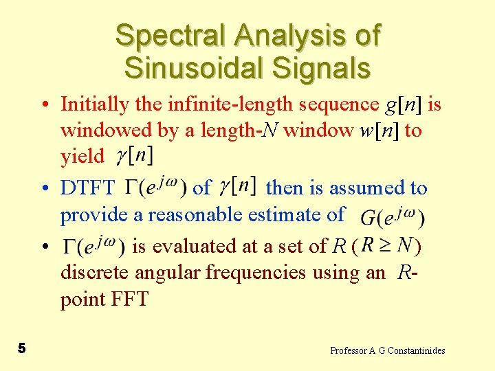 Spectral Analysis of Sinusoidal Signals • Initially the infinite-length sequence g[n] is windowed by