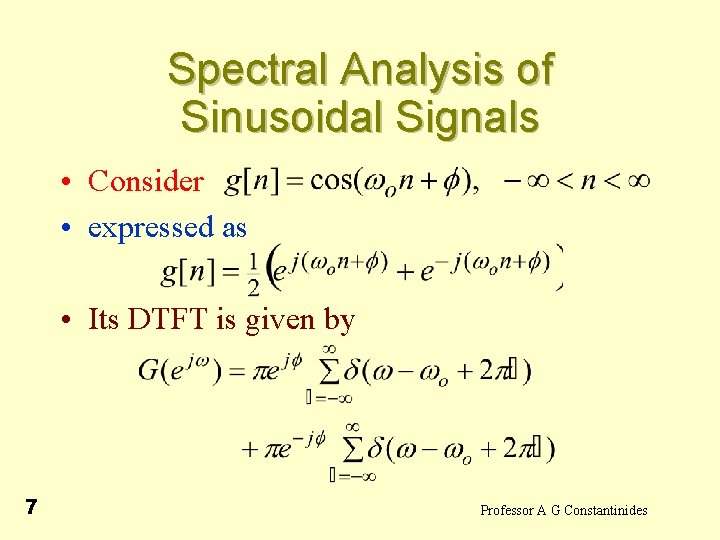 Spectral Analysis of Sinusoidal Signals • Consider • expressed as • Its DTFT is