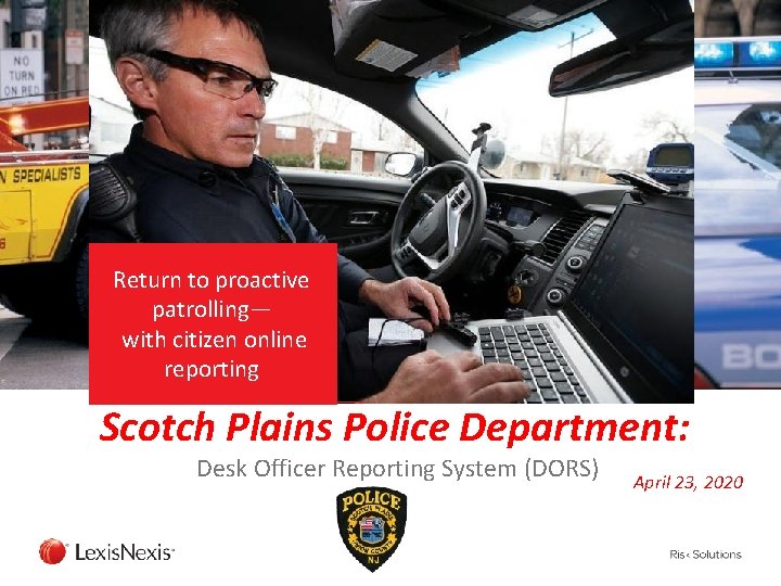 Return to proactive patrolling— with citizen online reporting Scotch Plains Police Department: Desk Officer