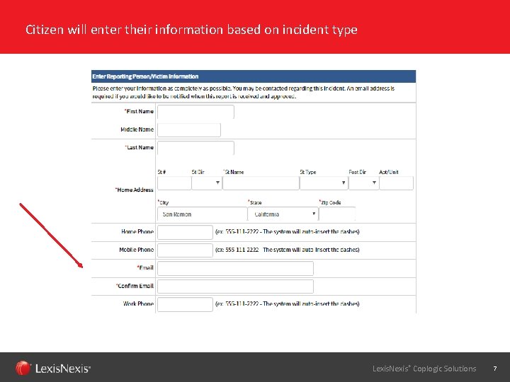 Citizen will enter their information based on incident type Lexis. Nexis® Coplogic Solutions 7