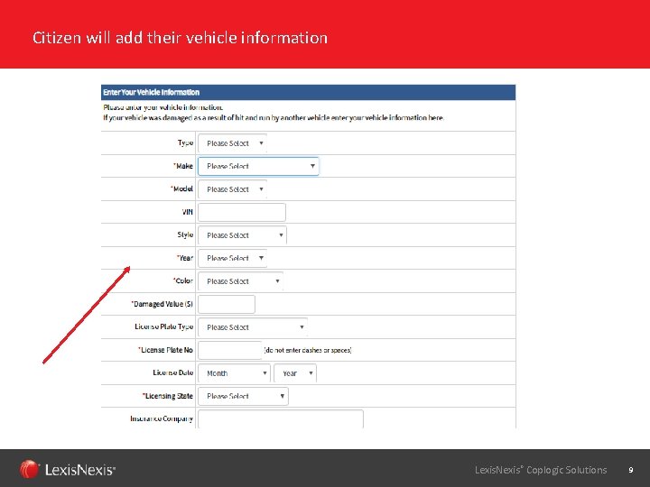 Citizen will add their vehicle information Lexis. Nexis® Coplogic Solutions 9 