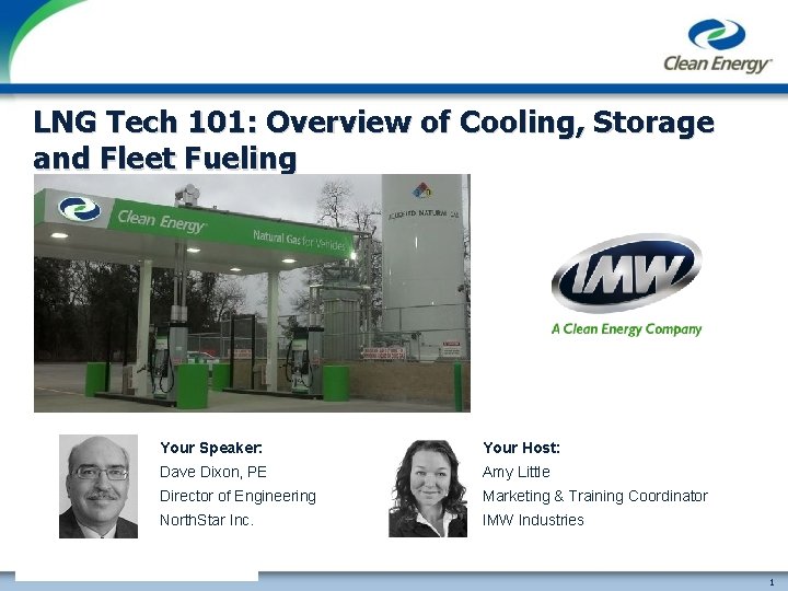 LNG Tech 101: Overview of Cooling, Storage and Fleet Fueling Your Speaker: Your Host: