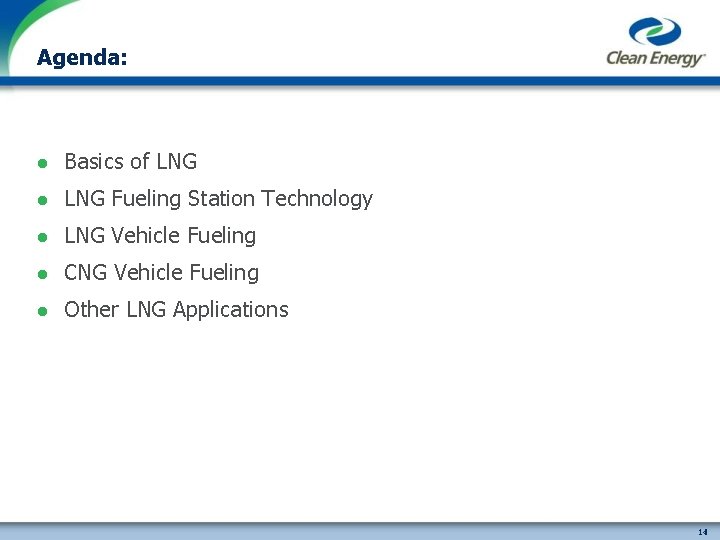Agenda: l Basics of LNG l LNG Fueling Station Technology l LNG Vehicle Fueling