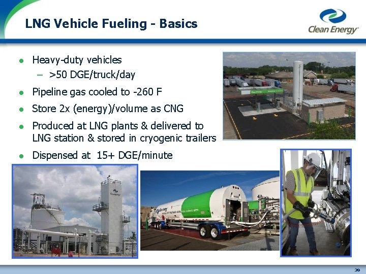 LNG Vehicle Fueling - Basics l Heavy-duty vehicles – >50 DGE/truck/day l Pipeline gas