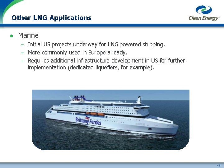 Other LNG Applications l Marine – Initial US projects underway for LNG powered shipping.