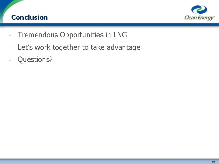 Conclusion - Tremendous Opportunities in LNG - Let’s work together to take advantage -