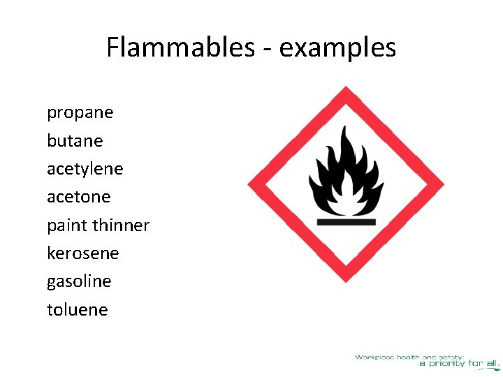 Flammables - examples propane butane acetylene acetone paint thinner kerosene gasoline toluene 