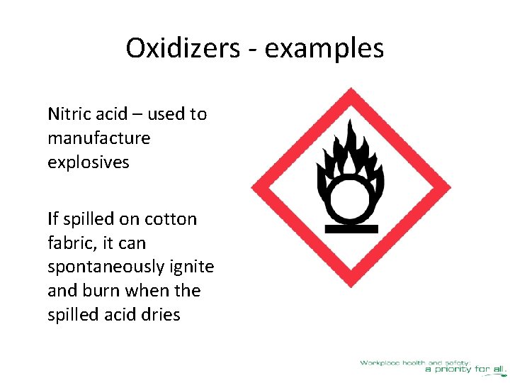 Oxidizers - examples Nitric acid – used to manufacture explosives If spilled on cotton