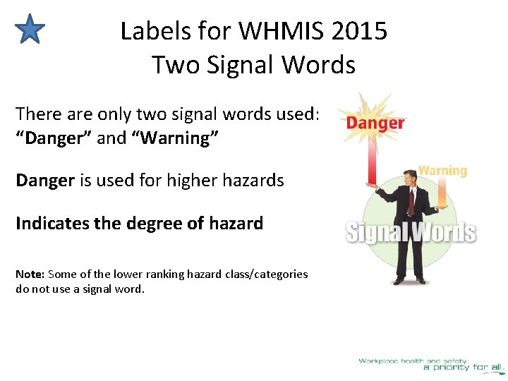 Labels for WHMIS 2015 Two Signal Words There are only two signal words used:
