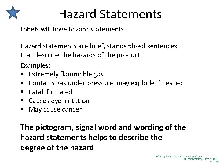Hazard Statements Labels will have hazard statements. Hazard statements are brief, standardized sentences that