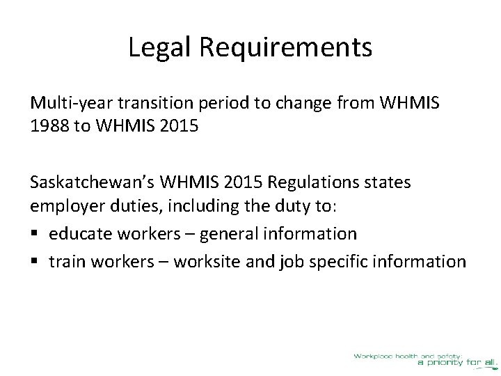 Legal Requirements Multi-year transition period to change from WHMIS 1988 to WHMIS 2015 Saskatchewan’s