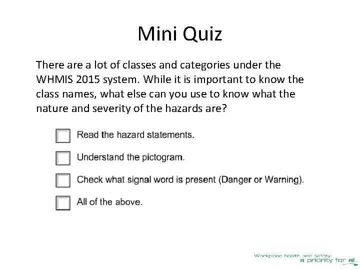 Mini Quiz There a lot of classes and categories under the WHMIS 2015 system.