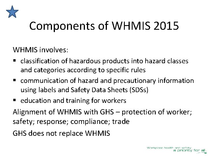 Components of WHMIS 2015 WHMIS involves: § classification of hazardous products into hazard classes