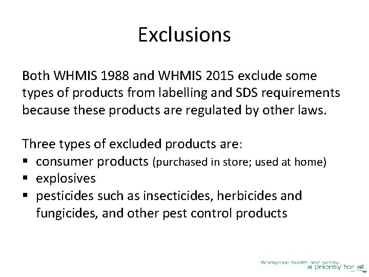 Exclusions Both WHMIS 1988 and WHMIS 2015 exclude some types of products from labelling