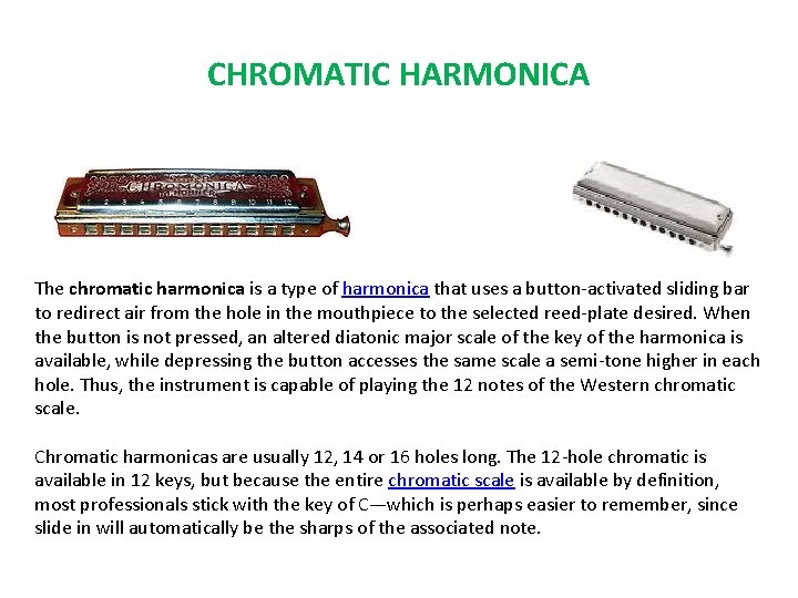 CHROMATIC HARMONICA The chromatic harmonica is a type of harmonica that uses a button-activated CHROMATIC HARMONICA The chromatic harmonica is a type of harmonica that uses a button-activated