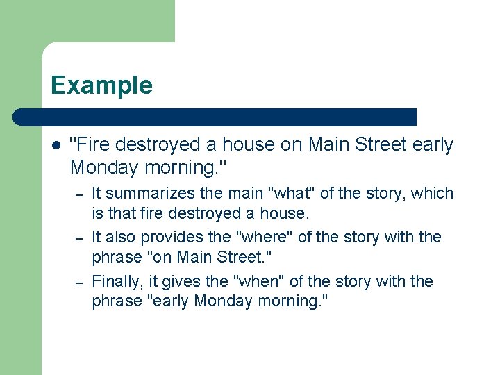 Example l "Fire destroyed a house on Main Street early Monday morning. " –