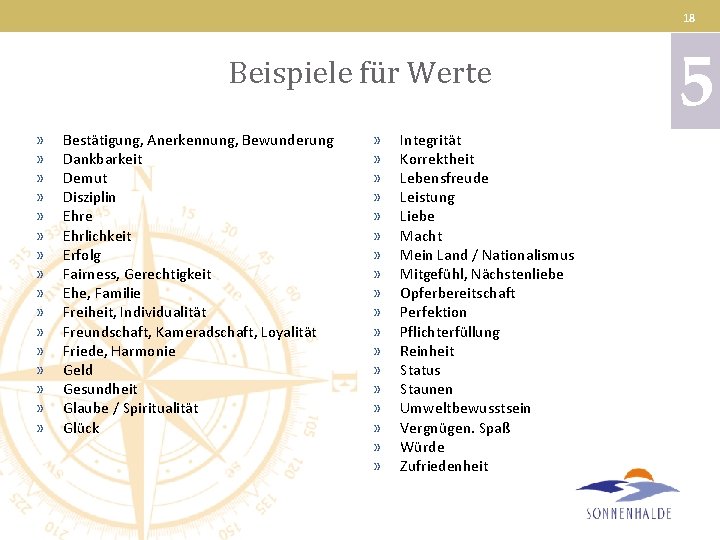 18 Beispiele für Werte » » » » Bestätigung, Anerkennung, Bewunderung Dankbarkeit Demut Disziplin