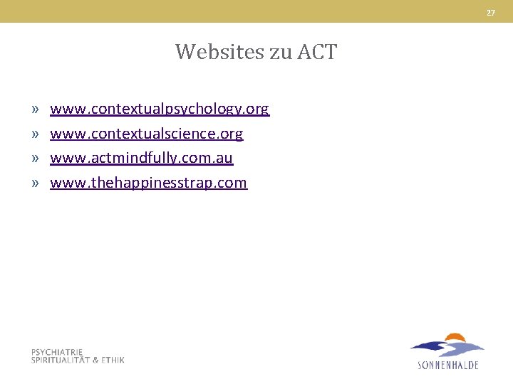 27 Websites zu ACT » » www. contextualpsychology. org www. contextualscience. org www. actmindfully.