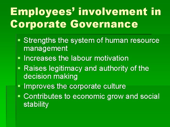 Employees’ involvement in Corporate Governance § Strengths the system of human resource management § Employees’ involvement in Corporate Governance § Strengths the system of human resource management §