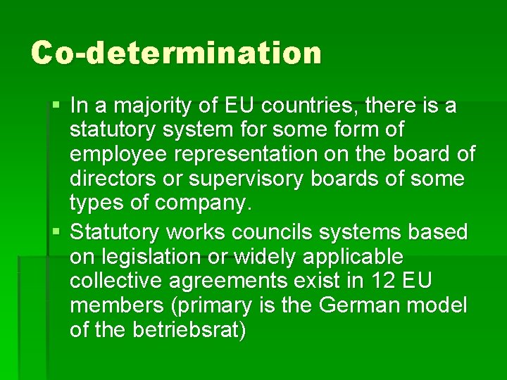 Co-determination § In a majority of EU countries, there is a statutory system for Co-determination § In a majority of EU countries, there is a statutory system for