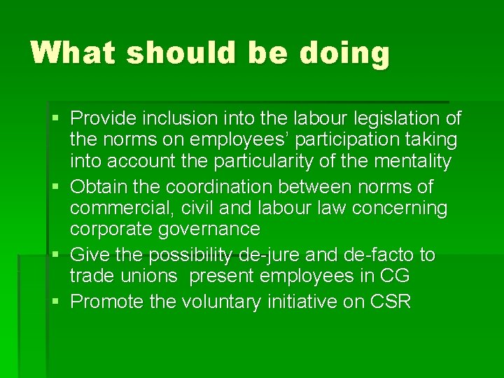What should be doing § Provide inclusion into the labour legislation of the norms What should be doing § Provide inclusion into the labour legislation of the norms