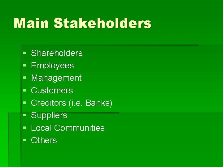 Main Stakeholders § § § § Shareholders Employees Management Customers Creditors (i. e. Banks) Main Stakeholders § § § § Shareholders Employees Management Customers Creditors (i. e. Banks)