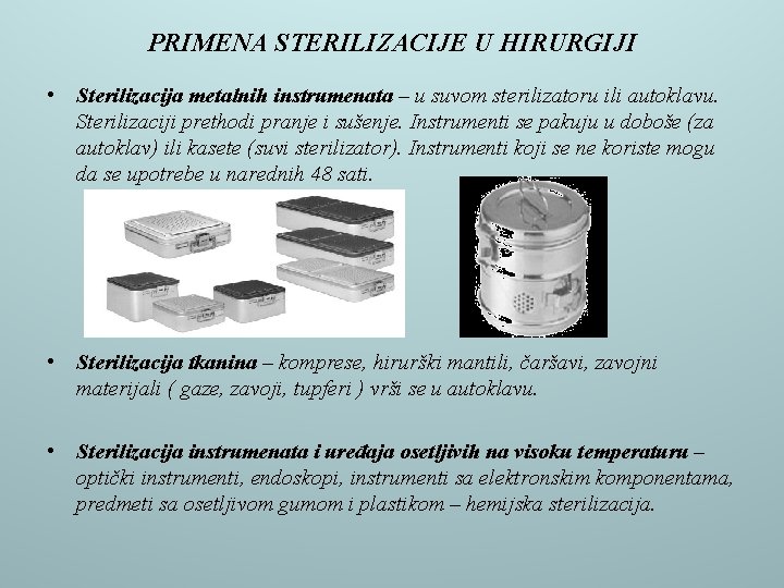 PRIMENA STERILIZACIJE U HIRURGIJI • Sterilizacija metalnih instrumenata – u suvom sterilizatoru ili autoklavu.