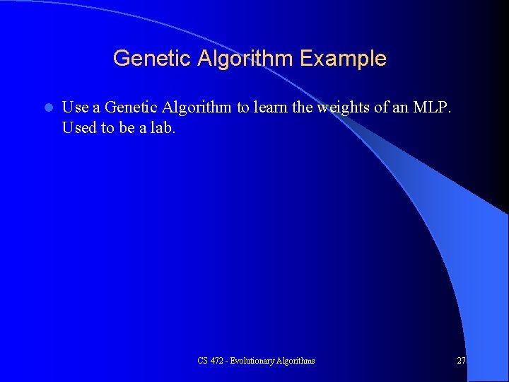 Genetic Algorithm Example l Use a Genetic Algorithm to learn the weights of an