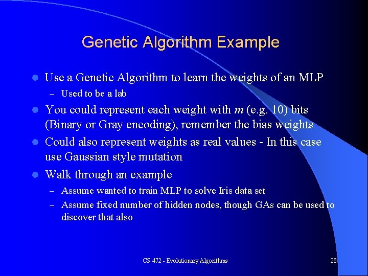 Genetic Algorithm Example l Use a Genetic Algorithm to learn the weights of an