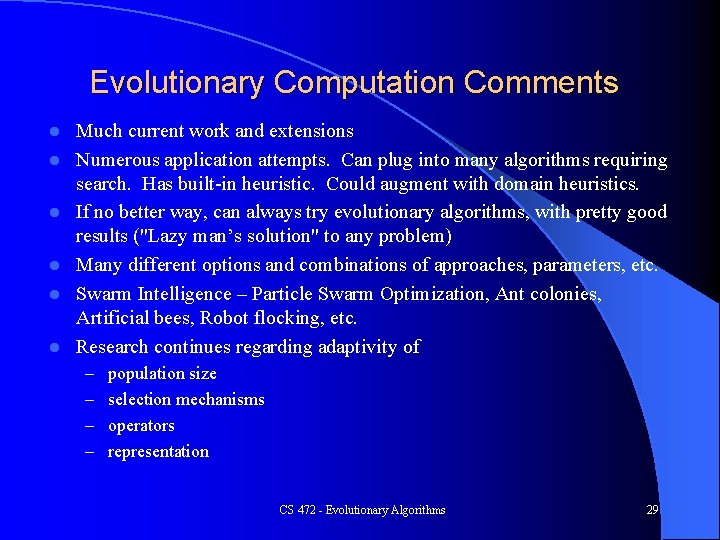 Evolutionary Computation Comments l l l Much current work and extensions Numerous application attempts.