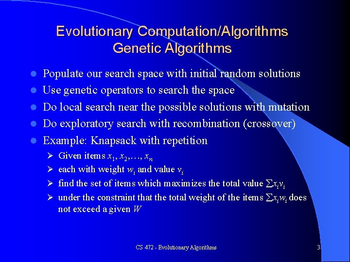 Evolutionary Computation/Algorithms Genetic Algorithms l l l Populate our search space with initial random