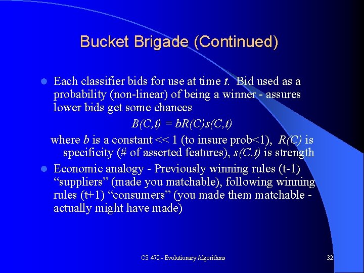 Bucket Brigade (Continued) Each classifier bids for use at time t. Bid used as