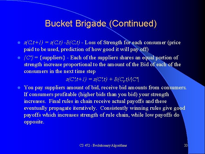 Bucket Brigade (Continued) s(C, t+1) = s(C, t) -B(C, t) - Loss of Strength