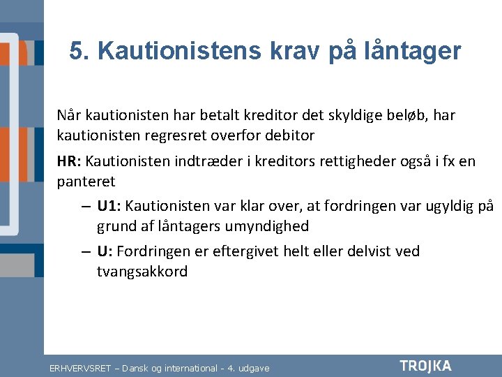 5. Kautionistens krav på låntager Når kautionisten har betalt kreditor det skyldige beløb, har