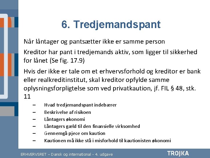 6. Tredjemandspant Når låntager og pantsætter ikke er samme person Kreditor har pant i