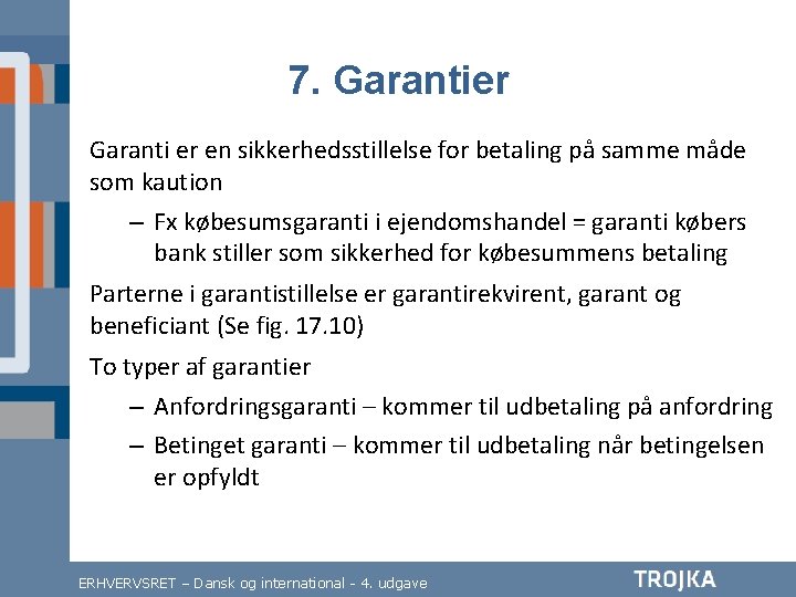 7. Garantier Garanti er en sikkerhedsstillelse for betaling på samme måde som kaution –