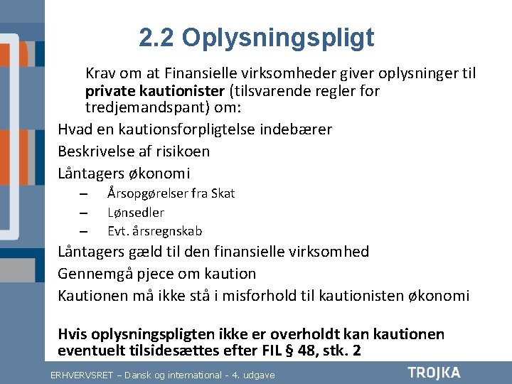 2. 2 Oplysningspligt Krav om at Finansielle virksomheder giver oplysninger til private kautionister (tilsvarende