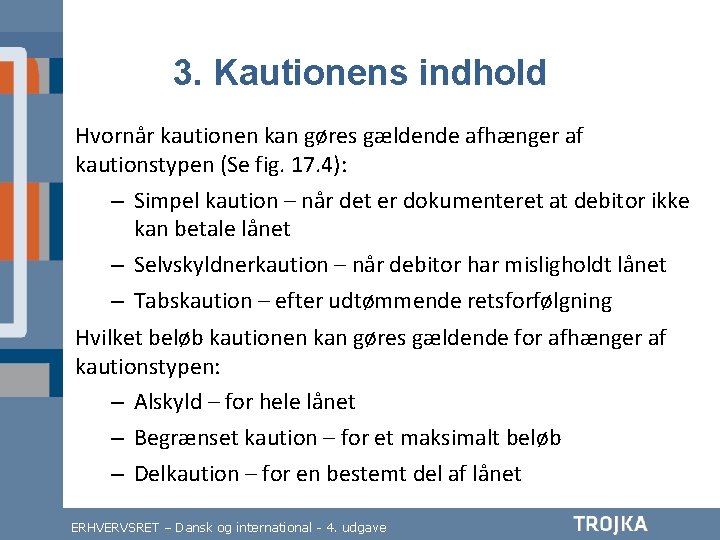 3. Kautionens indhold Hvornår kautionen kan gøres gældende afhænger af kautionstypen (Se fig. 17.