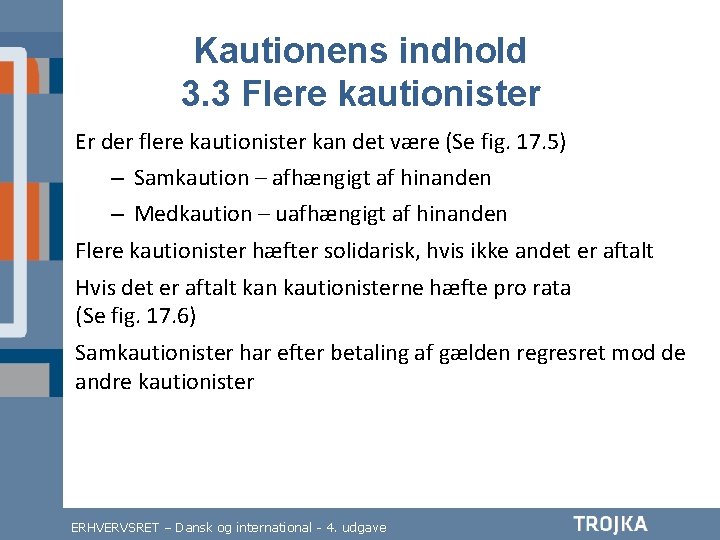 Kautionens indhold 3. 3 Flere kautionister Er der flere kautionister kan det være (Se