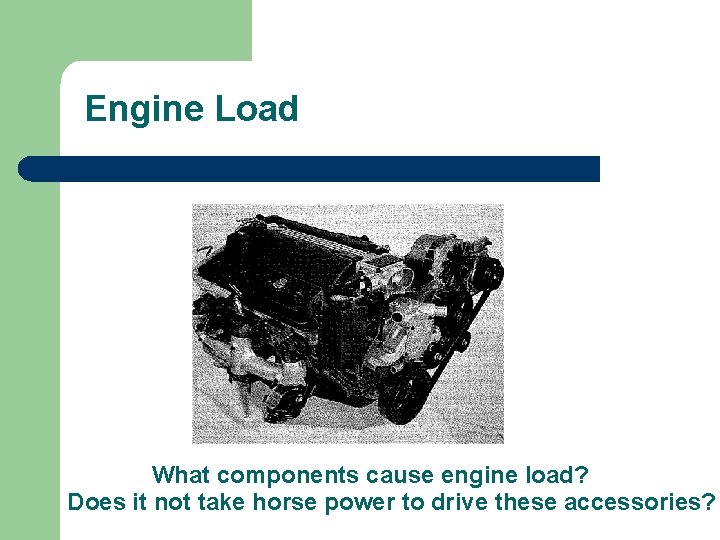 Engine Load What components cause engine load? Does it not take horse power to