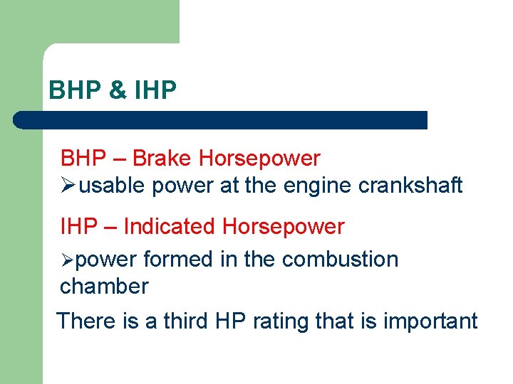 BHP & IHP BHP – Brake Horsepower Øusable power at the engine crankshaft IHP