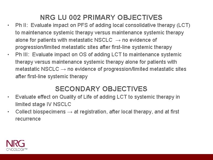 NRG LU 002 PRIMARY OBJECTIVES • • Ph II: Evaluate impact on PFS of