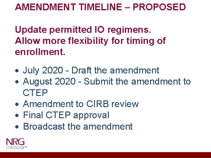 AMENDMENT TIMELINE – PROPOSED Update permitted IO regimens. Allow more flexibility for timing of