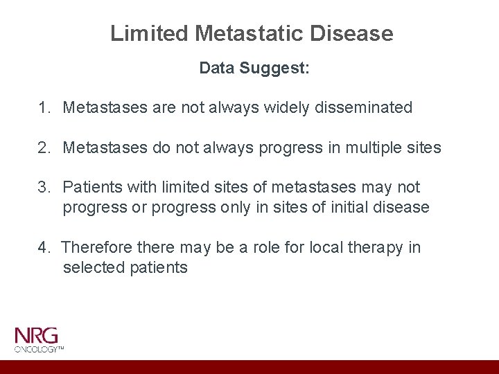 Limited Metastatic Disease Data Suggest: 1. Metastases are not always widely disseminated 2. Metastases