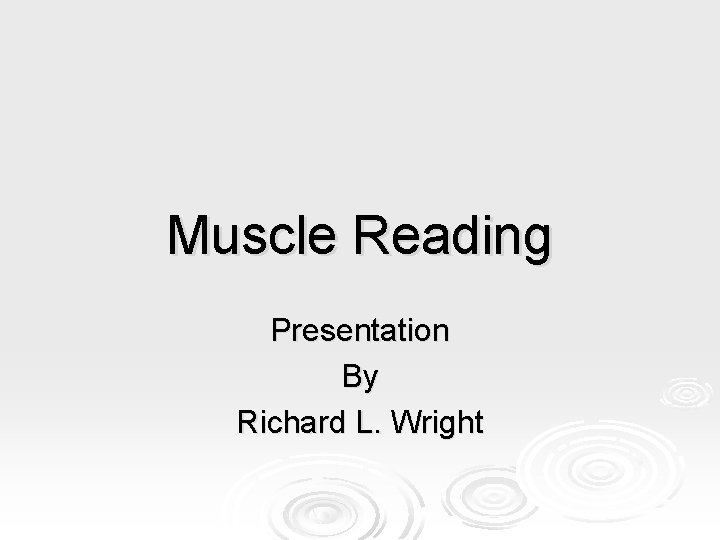 Muscle Reading Presentation By Richard L. Wright 