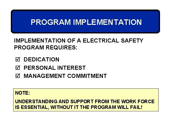 PROGRAM IMPLEMENTATION OF A ELECTRICAL SAFETY PROGRAM REQUIRES: þ DEDICATION þ PERSONAL INTEREST þ