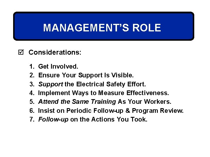 MANAGEMENT’S ROLE þ Considerations: 1. 2. 3. 4. 5. 6. 7. Get Involved. Ensure