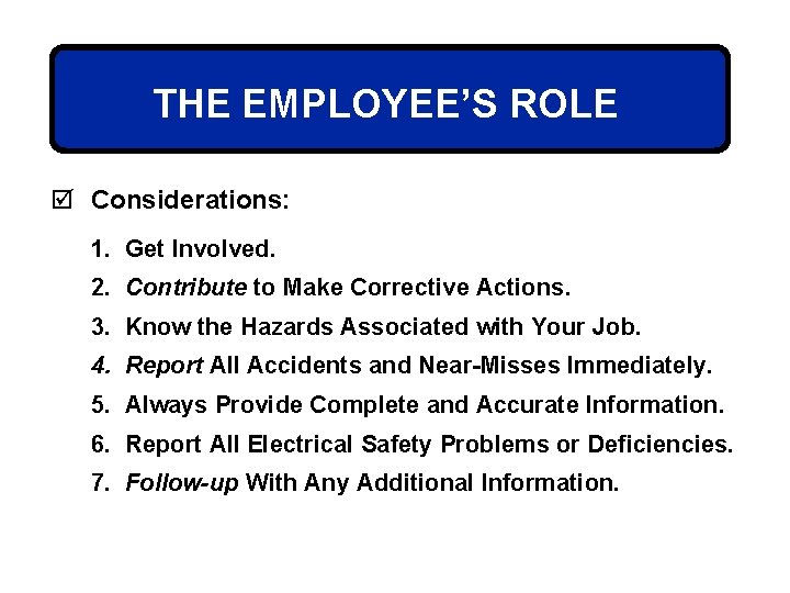 THE EMPLOYEE’S ROLE þ Considerations: 1. Get Involved. 2. Contribute to Make Corrective Actions.