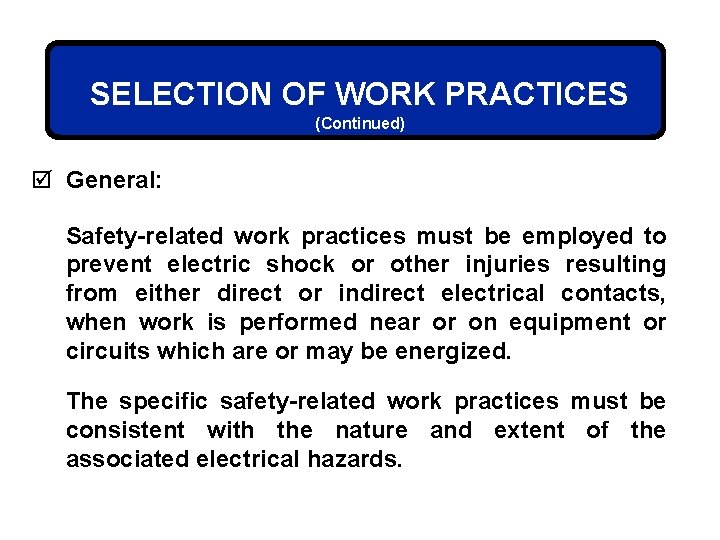 SELECTION OF WORK PRACTICES (Continued) þ General: Safety-related work practices must be employed to